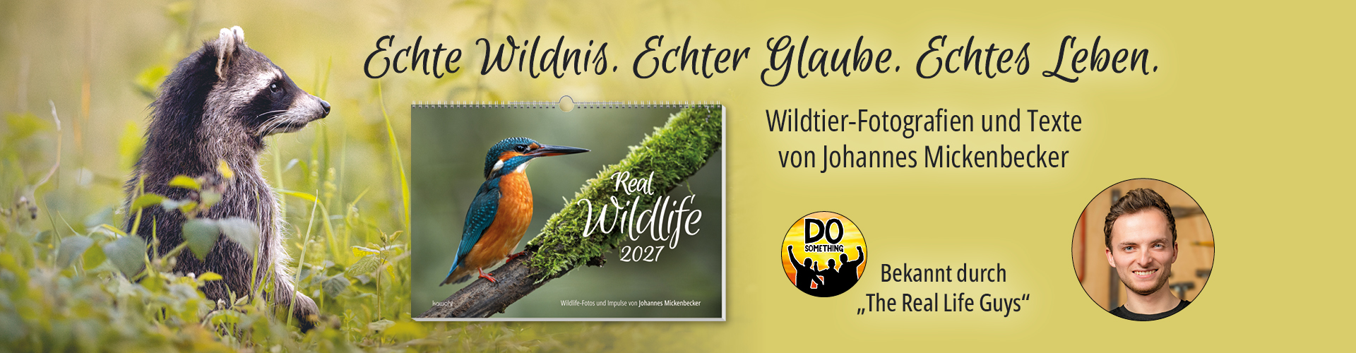 Real Wildlife-Kalender mit Waschbär und Porträt von Johannes Mickenbecker. Text: Echte Wildnis. Echter Glaube. Echtes Leben. Wildtier-Fotografien und Texte von Johannes Mickenbecker. Bekannt durch "The Real Life Guys"