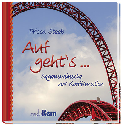 Auf geht's - Segenswünsche zur Konfirmation
