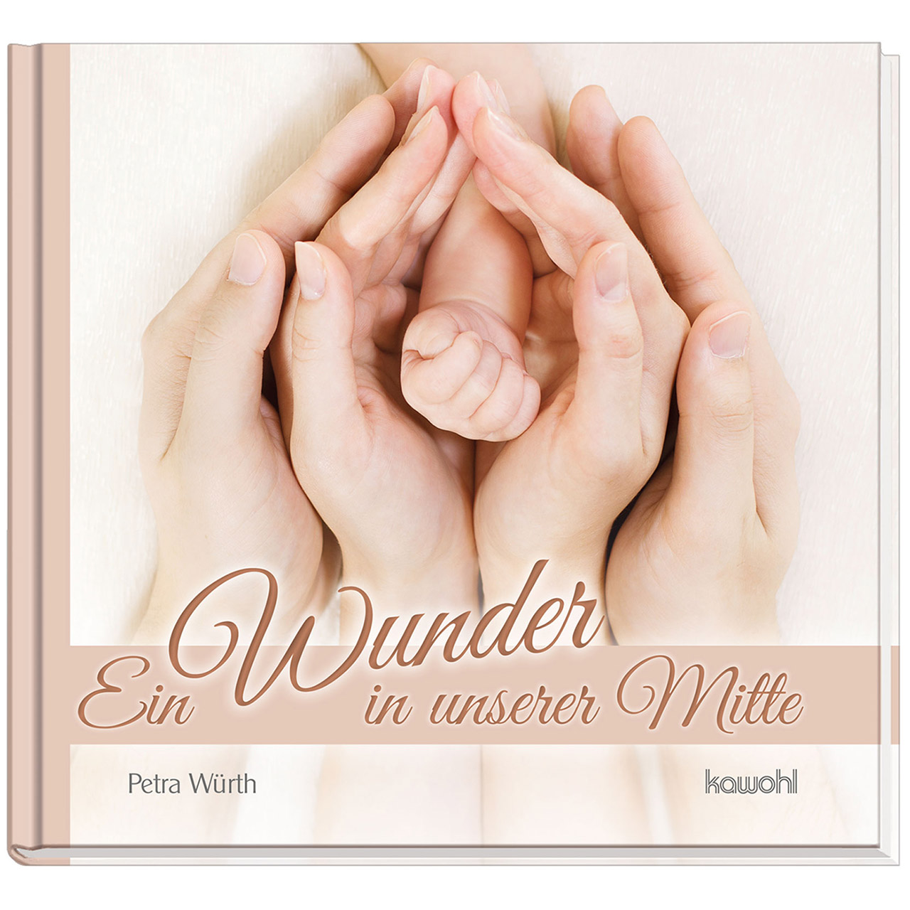 Geschenkbuch - Ein Wunder in unserer Mitte - Mutter Vater Kind Baby Hände