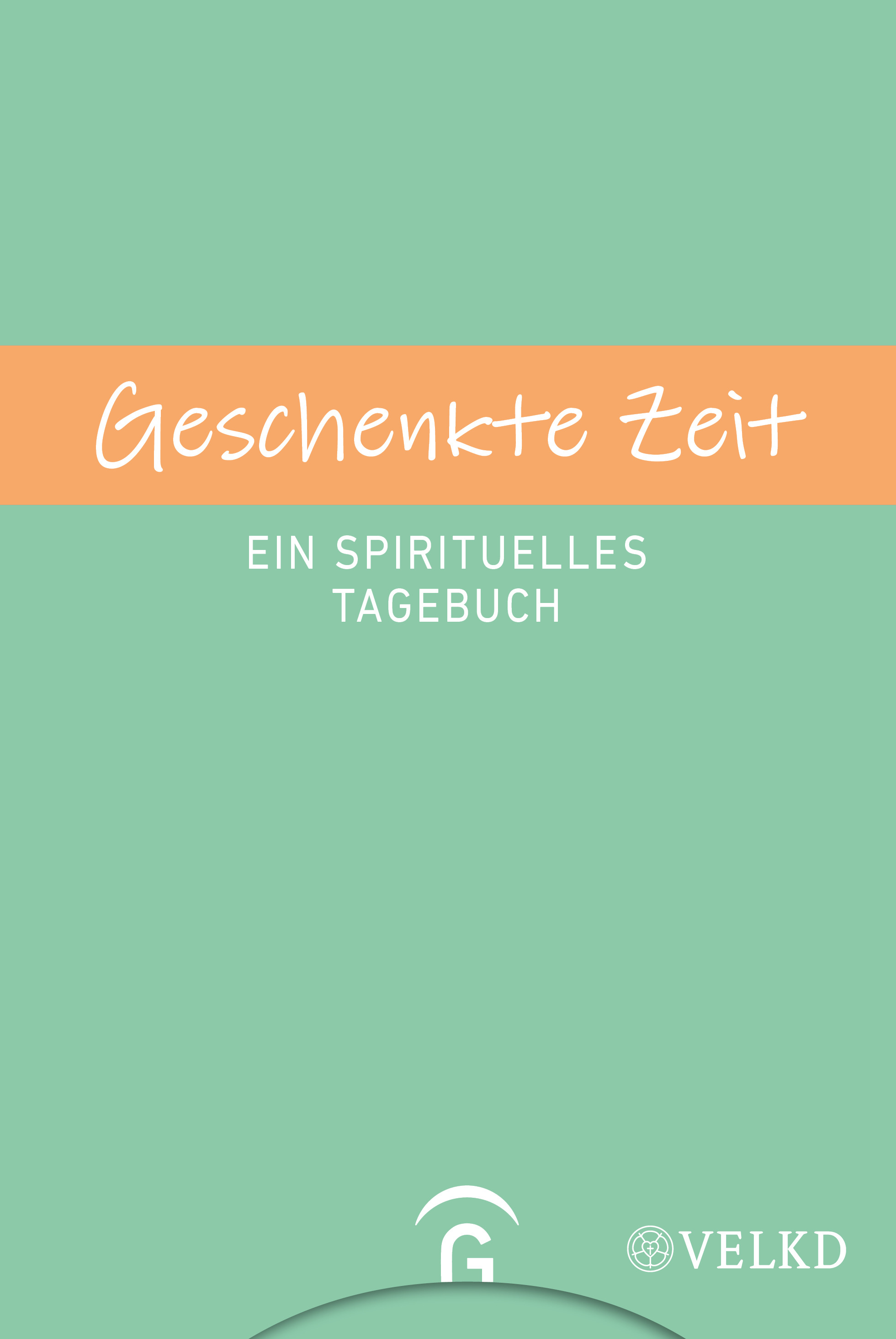 Geschenkte Zeit - Ein spirituelles Tagebuch