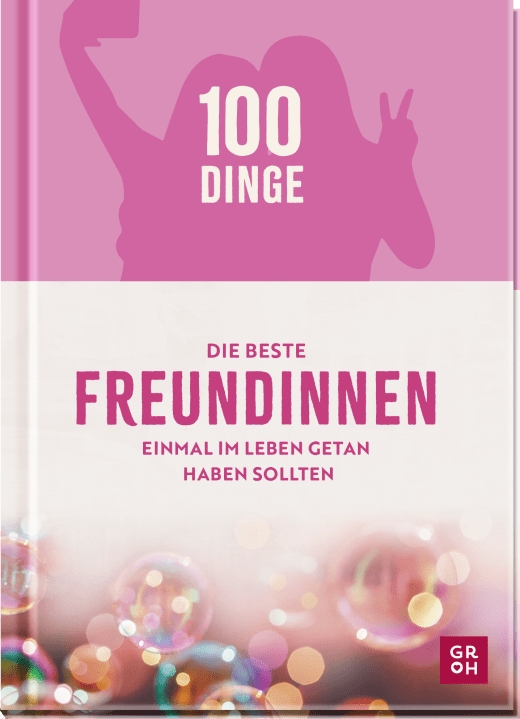 Geschenkbuch - 100 Dinge, die beste Freundinnen einmal im Leben getan haben sollten