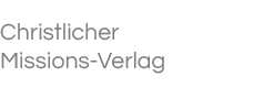 Christlicher Missions-Verlag