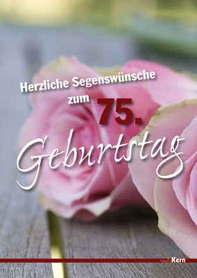 Faltkarte - Herzliche Segenswünsche zum 75. Geburtstag - rosa Rosen