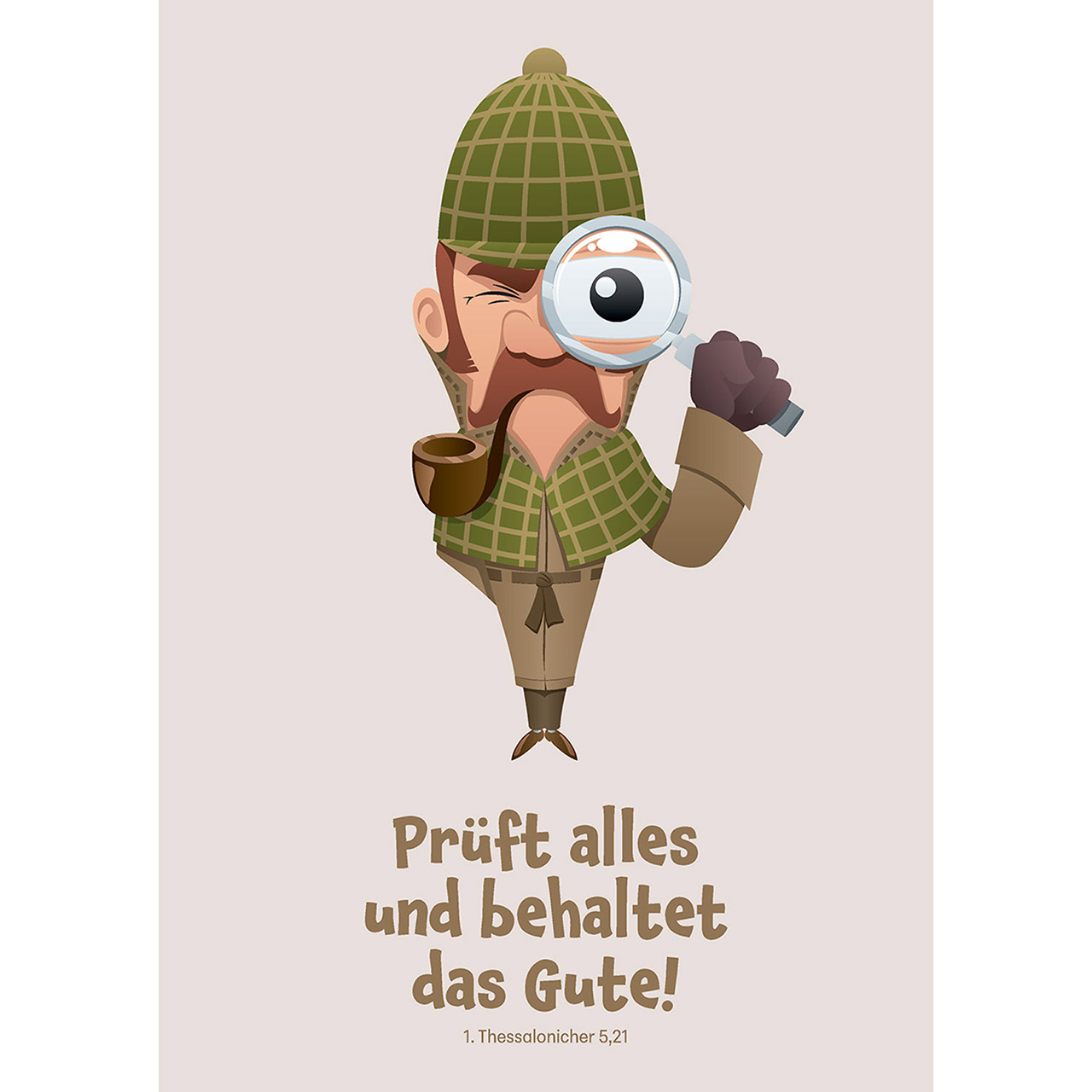 Prüft alles und behaltet das Gute!
