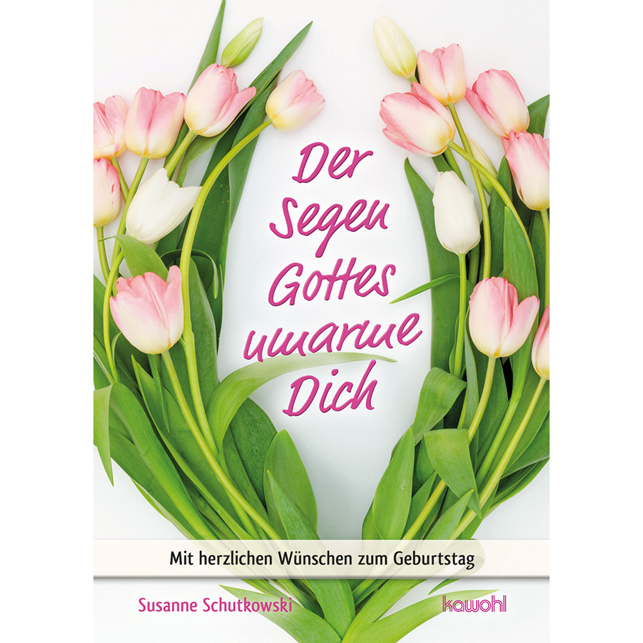 Der Segen Gottes umarme Dich Grußheft - Der Segen Gottes umarme Dich - Tulpen Blumen Kranz