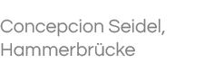 Concepcion Seidel, Hammerbrücke Concepcion Seidel, Hammerbrücke