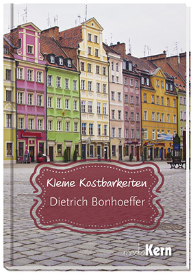 Kleine Kostbarkeiten - Dietrich Bonhoeffer