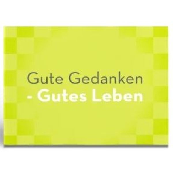 Gute Gedanken - gutes Leben