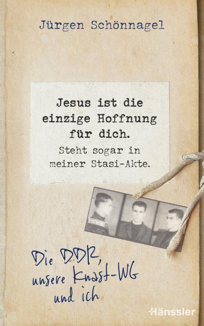 Buch - Jesus ist die einzige Hoffnung für dich. Steht sogar in meiner Stasi-Akte.