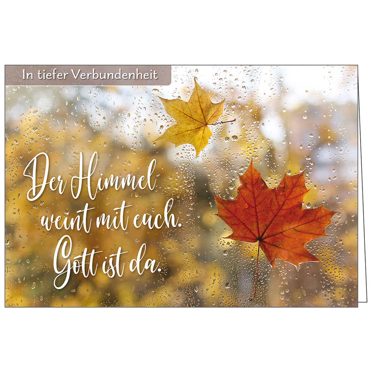 Der Himmel weint mit euch. Gott ist da.