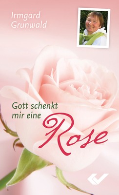 Gott schenkt mir eine Rose