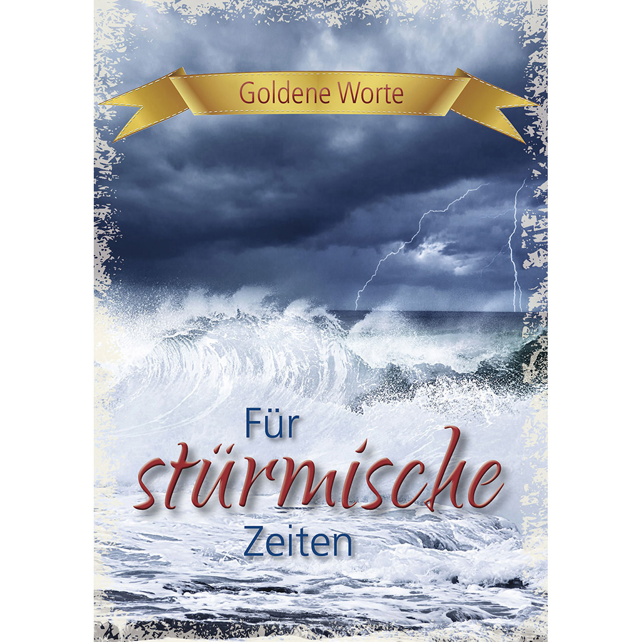 Goldene Worte - Für stürmische Zeiten