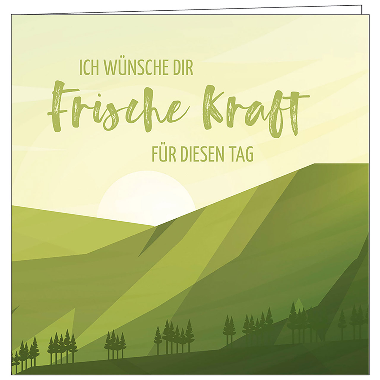 Ich wünsche dir frische Kraft für diesen Tag