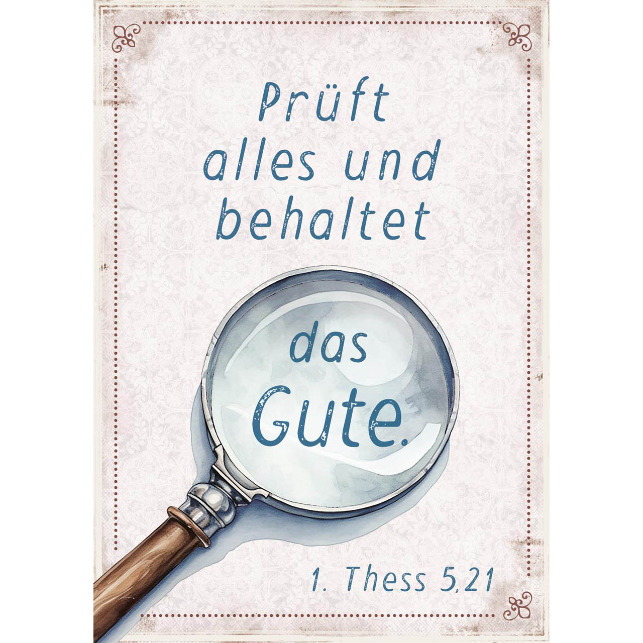 Poster - Poster A3 'Prüft alles und behaltet das Gute.' - Lupe