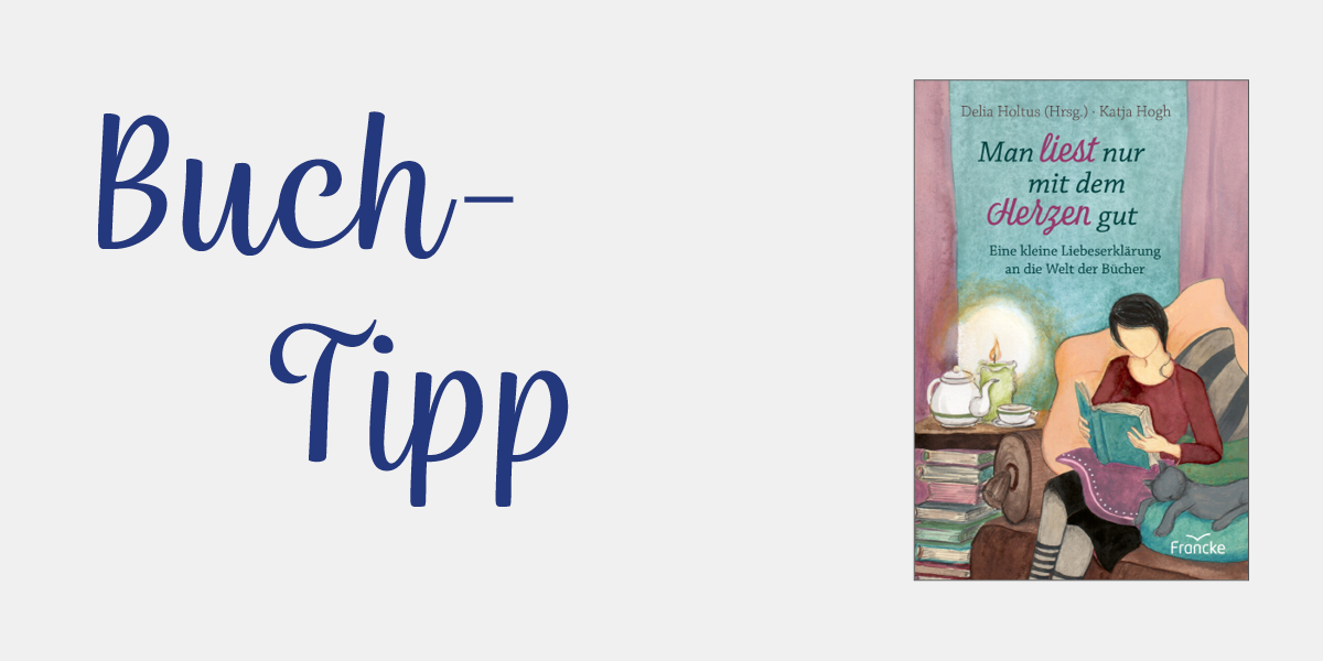 Graues Banner mit dem Text: Buch-Tipp, darauf ist das Cover von dem Buch "Man liest nur mit dem Herzen gut"