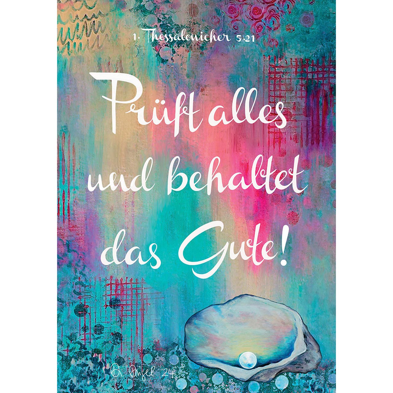 Prüft alles und behaltet das Gute!