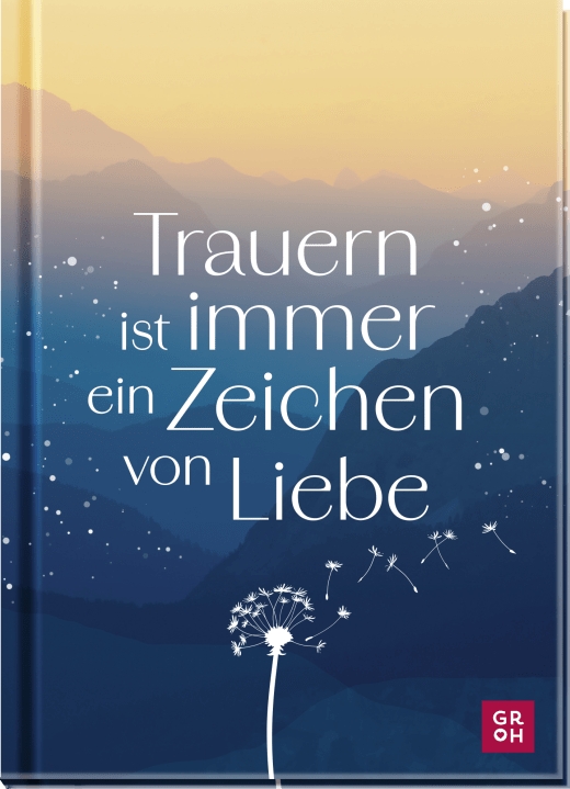 Geschenkbuch - Trauern ist immer ein Zeichen von Liebe