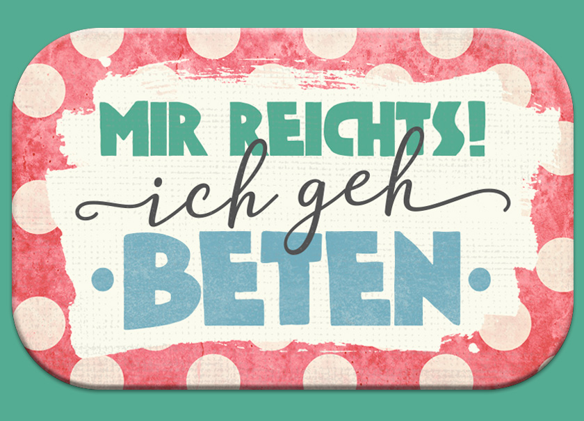 Magnet - Mag Blessing 'Mir reichts! Ich geh beten.'