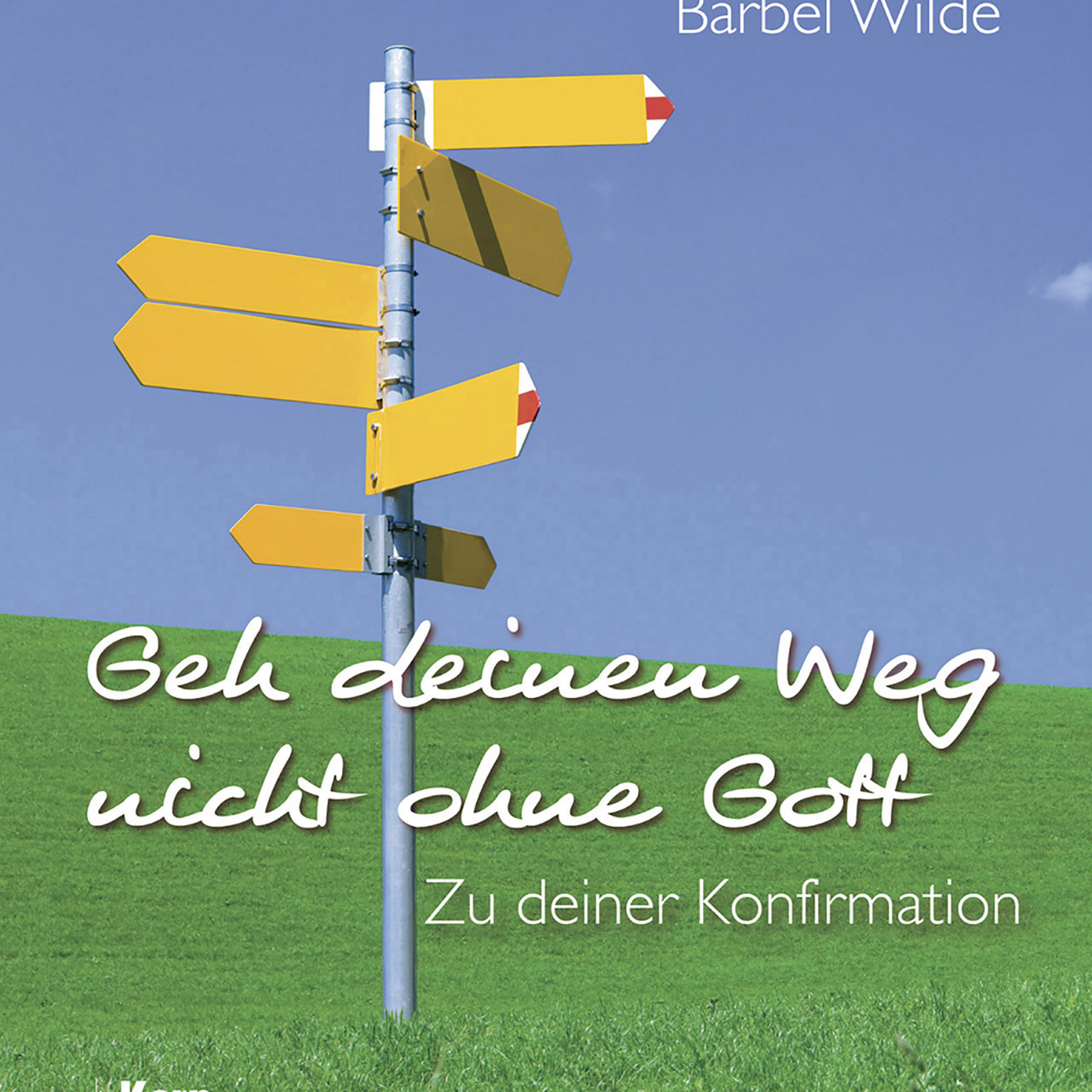 Geh deinen Weg nicht ohne Gott Geschenkbuch - Geh deinen Weg nicht ohne Gott - Wegweiser