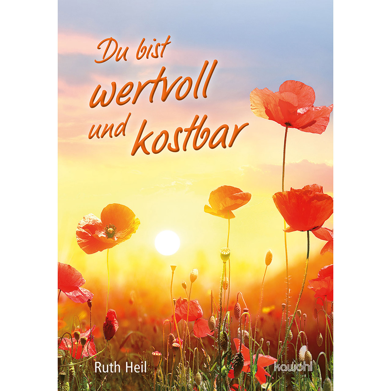 Du bist wertvoll und kostbar Grußheft - Du bist wertvoll und kostbar - Mohn Mohnblumen Sonne
