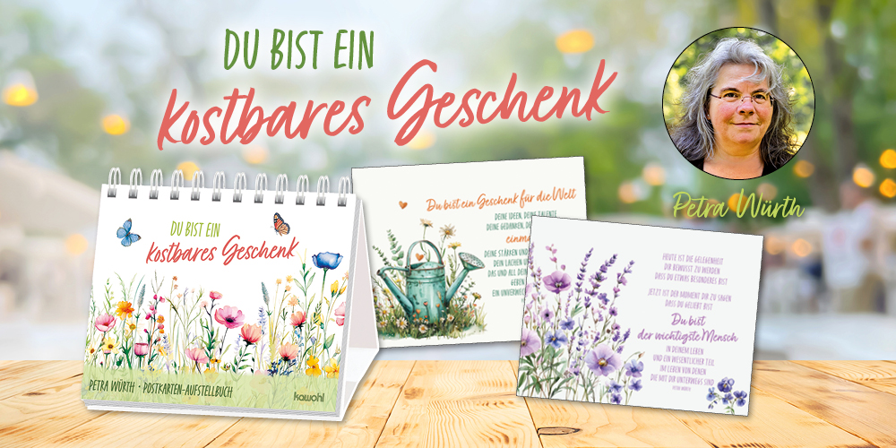 Banner mit einem Holztisch vor verschwommenem Hintergrund, auf dem ein Aufstellbuch steht, daneben das Foto der Autorin Petra Würth und zwei Seiten aus dem Buch. Text: „Du bist ein kostbares Geschenk“.