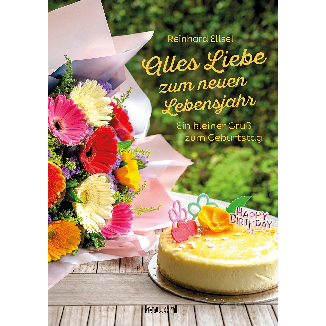 Grußheft - Alles Liebe zum neuen Lebensjahr - Kuchen Torte Blumenstrauß Happy Birthday Tisch Garten
