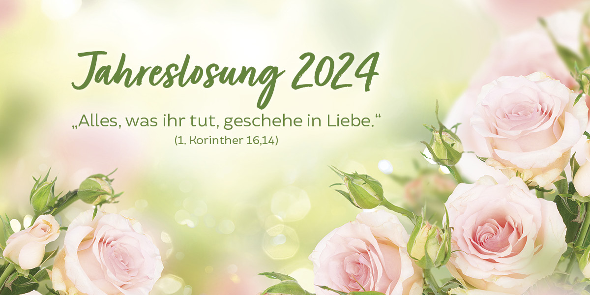 Jahreslosung 2024 - "Alles was ihr tut, geschehe in Liebe" (1. Korinther 16,14)