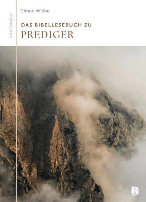Das Bibellesebuch zu Prediger Buch - Das Bibellesebuch zu Prediger