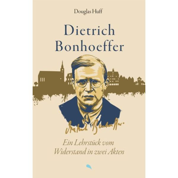 Dietrich Bonhoeffer: Ein Lehrstück vom Widerstand in zwei Akten