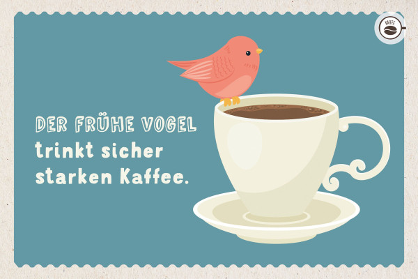 Kaffeekarte 'Der frühe Vogel trinkt sicher starken Kaffee.'